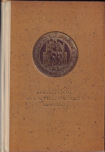 K�k�llei J�nos-N�vtelen Minorita - K�k�llei J�nos �s a N�vtelen Minorita Kr�nik�ja