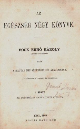 Bock Ernő Károly - Az egészség négy könyve. - I. könyv. Az egészséges ember testi mivolta. (Metsztetekel.)
