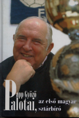 Papp Győző - Palotai, az első magyar sztárbíró