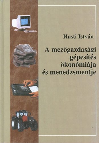 Husti Istv�n - A mez�gazdas�gi g�pes�t�s �kon�mi�ja �s menedzsmentje