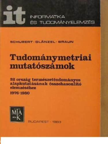 Braun Tibor -Schubert Andrs- Glnzel Wolfgang - Tudomnymetriai mutatszmok (32 orszg termszettudomnyos alapkutatsnak sszehasonlt elemzshez 1976-1980)