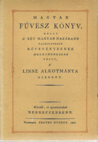 Magyar f�v�sz k�nyv. Melly a' k�t magyar haz�bann tal�lhat� n�v�nyeknek megesmer�s�re vezet a' Linn� alkotm�nya szer�nt