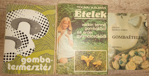 Tolnai K�lm�n Lex�n� Reg�czi M�rta - 3 k�nyv a gomba szerelmeseinek: Gombatermeszt�s, �telek vadon term� gomb�kb�l �s erdei gy�m�lcs�kb�l, Gomba�telek
