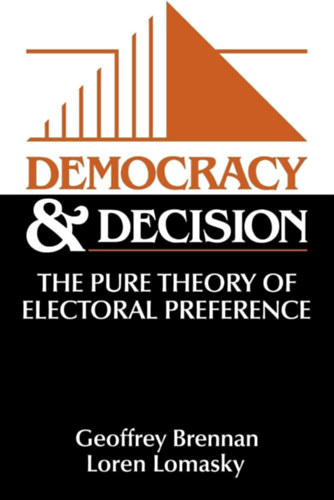 Democracy and Decision: The Pure Theory of Electoral Preference - Demokrcia s dnts: A vlasztsi preferencia tiszta elmlete (angol)