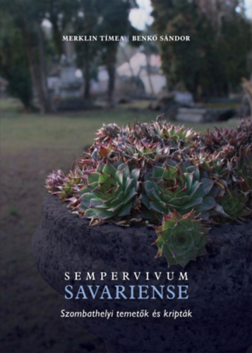 Benk� S�ndor Merklin T�mea - Sempervivum Savariense - Szombathelyi temet�k �s kript�k
