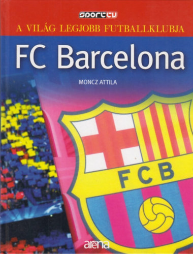 Moncz Attila - FC Barcelona - A vilg legjobb futballklubja