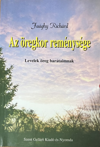 Faghy Richrd - Az regkor remnysge (levelek reg bartaimnak)