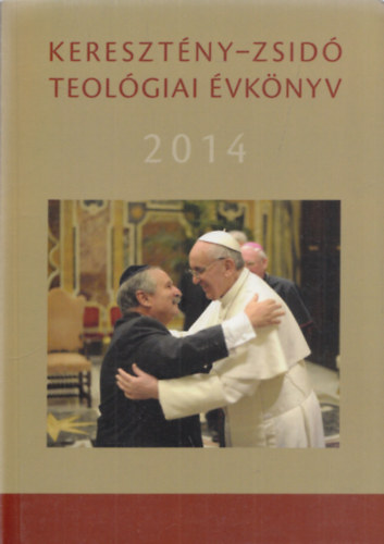Szécsi József (szerk.) - Keresztény-Zsidó Teológiai Évkönyv 2014