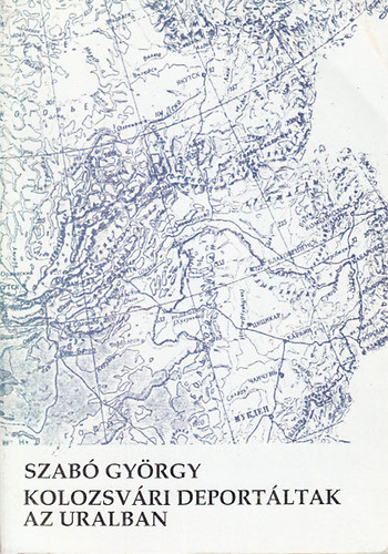 Szab� Gy�rgy - Kolozsv�ri deport�ltak az Uralban