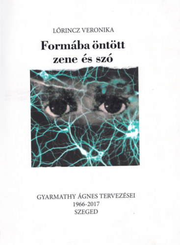 L�rincz Veronika - Form�ba �nt�tt zene �s sz� - Gyarmathy �gnes tervez�sei 1966-2017