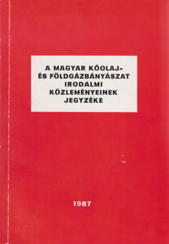 Cs�k� D�nes (szerk.) - A magyar k�olaj- �s f�ldg�zb�ny�szat irodalmi k�zlem�nyeinek jegyz�ke