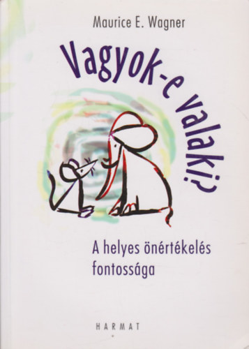 Maurice E. Wagner - Vagyok-e valaki? - A helyes nrtkels fontossga