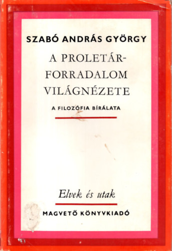 Szabó András György - A proletárforradalom világnézete