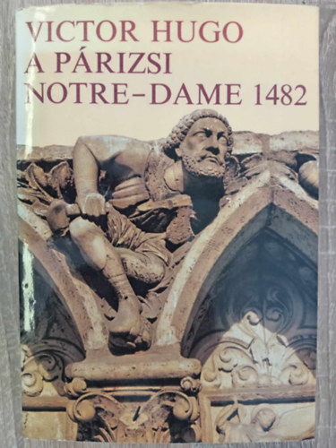Pr Judit  Victor Hugo (szerk.), Antal Lszl (ford.) - A prizsi Notre-Dame 1482 (1-10. knyv egybektve) - Antal Lszl fordtsa