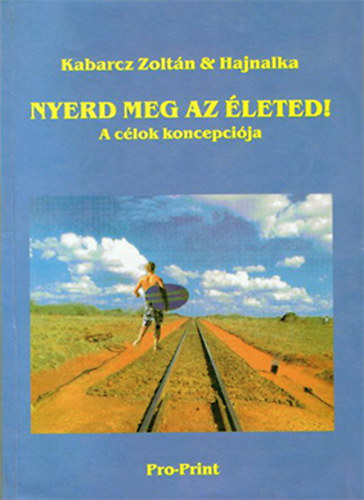 Kabarcz Zoltn; Kabarcz Hajnalka - Nyerd meg az leted!
