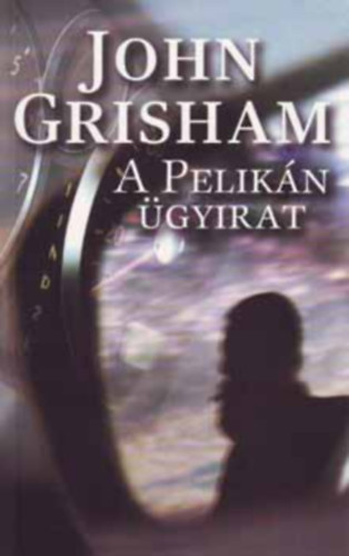 John Grisham - A pelikn gyirat