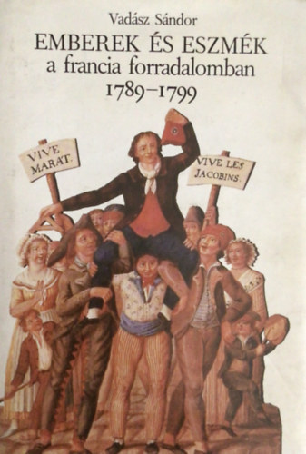 Vad�sz S�ndor - Emberek �s eszm�k a francia forradalomban 1789-1799
