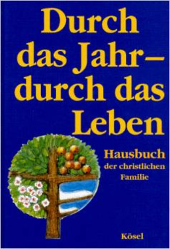 Hermann Garritzmann; Leopold Haerst; Heinrich Heming - Durch das Jahr, durch das Leben - Hausburch der christlichen Familie