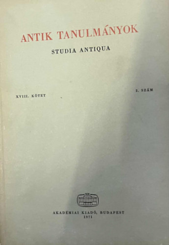Moravcsik Gyula  (szerk.) - Antik tanulm�nyok-Studia antiqua XVIII. k�tet 2. sz�m