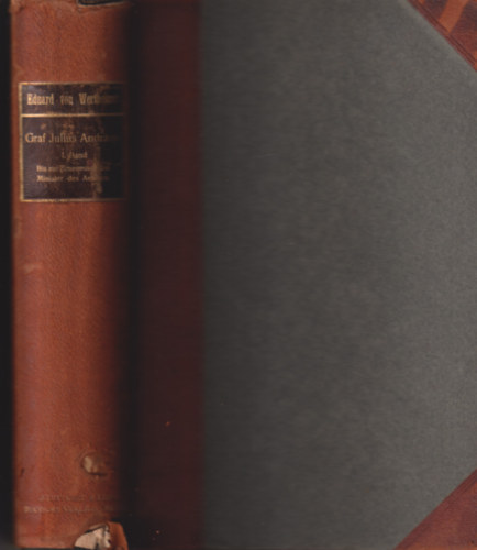 Eduard von Wertheimer - Graf Julius Andr�ssy - Sein Leben und seine Zeit - Nach ungedruckten Quellen I.