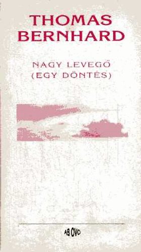 Thomas Bernhard - Nagy leveg� (Egy d�nt�s)