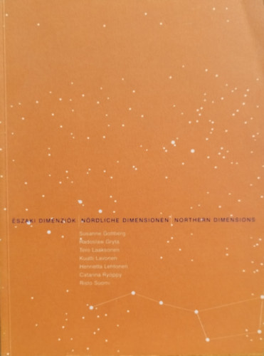 Radoslaw Gryta, Tero Laaksonen, Kuutti Lavonen, Henrietta Lehtonen, Catarina Ryöppy, Risto Suomi Susanne Gottberg - Északi Dimenziók - Nördliche Dimensionen - Northern Dimensions