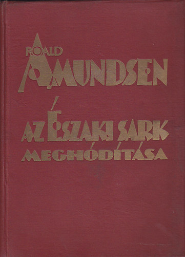 Roald Amudsen - Az szaki sark meghdtsa