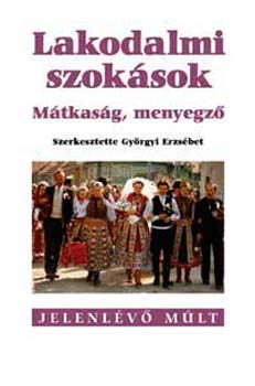 Lakodalmi szok�sok. M�tkas�g, menyegz�