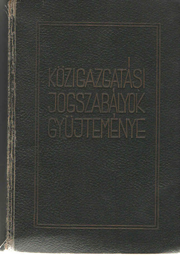 Dr. Smialovszky Tibor; Dr. Sass Elemr; Dr. Janda Kroly; Dr. Gallina Frigyes; Dr. ifj. Szkely Mikls - Kzigazgatsi jogszablyok gyjtemnye