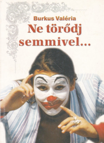 Burkus Val�ria - Ne t�r�dj semmivel... / Valakinek muzsik�lnak