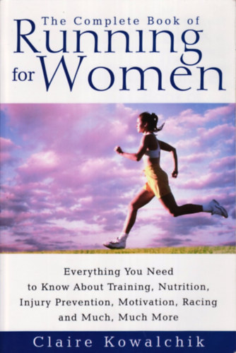 Claire Kowalchik - The Complete Book of Running for Women