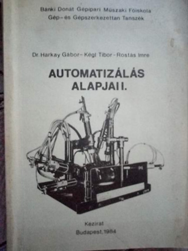 Dr. Harkay Gábor - Dr. Kégl Tibor - Rostás Imre - Automatizálás alapjai I.
