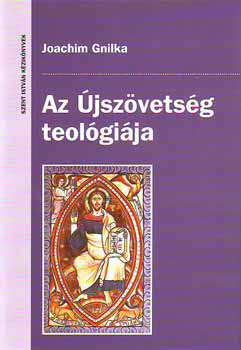 Joachim Gnilka - Az Újszövetség teológiája