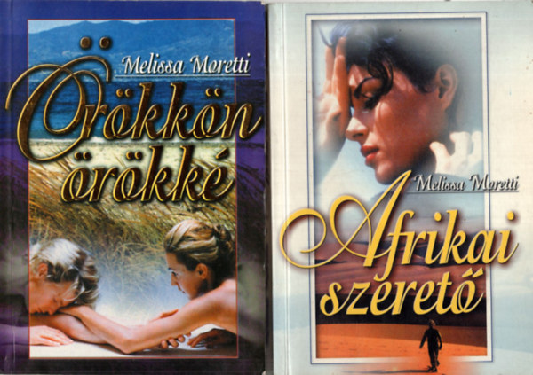 Melissa Moretti - �r�kk�n �r�kk� + Afrikai szeret�. (2 k�tet)