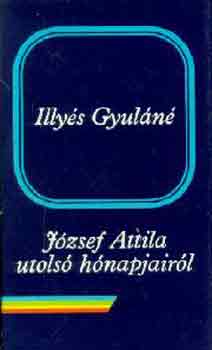 Illys Gyuln - Jzsef Attila utols hnapjairl