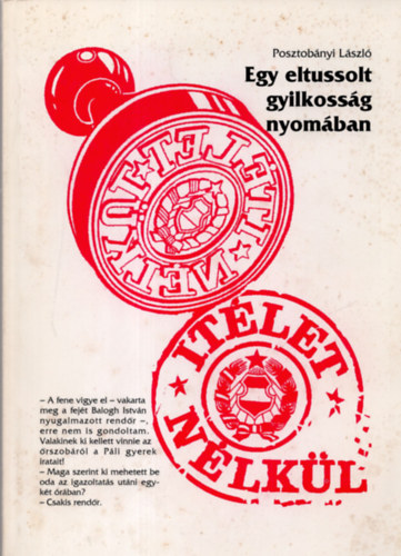 Posztobnyi Lszl - tlet nlkl - Egy eltussolt gyilkossg nyomban