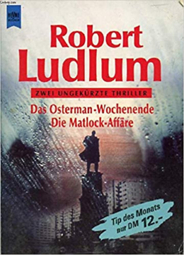 Robert Ludlum - DAS OSTERMAN-WOCHENENDE, DIE MATLOCK-AFFRE