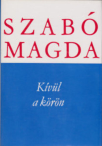 Szab� Magda - K�v�l a k�r�n