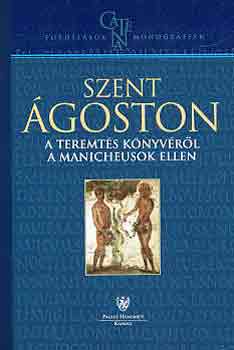 Szent Ágoston - A Teremtés könyvéről a manicheusok ellen