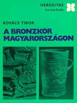 Kov�cs Tibor - A bronzkor Magyarorsz�gon (hereditas)