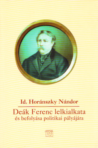 Hornszky Nndor Id. - Dek Ferenc lelkialkata s befolysa a politikai plyjra