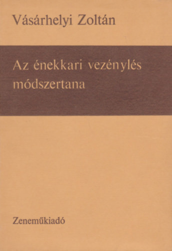 Vsrhelyi Zoltn - Az nekkari veznyls mdszertana