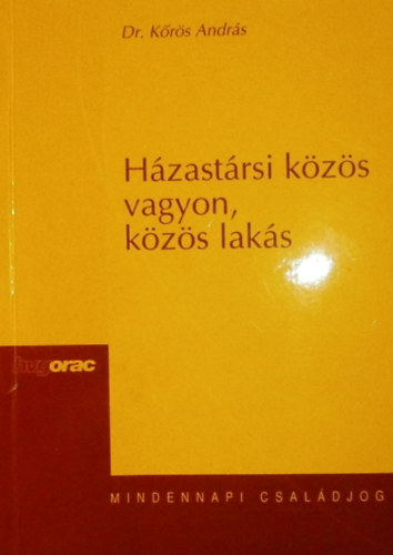 Dr. Kőrös András - Házastársi közös vagyon, közös lakás