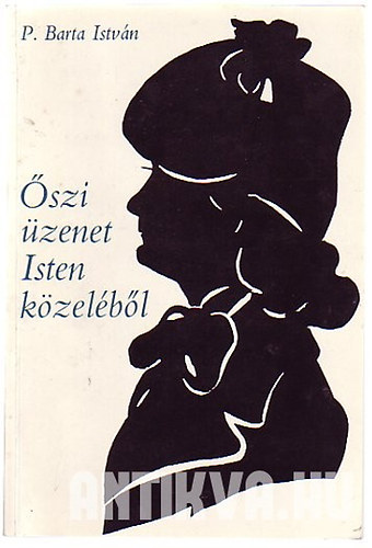 P. Barta Istv�n - �szi �zenet Isten k�zel�b�l