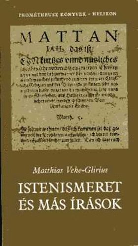 Matthias Vehe-Glirius - Istenismeret �s m�s �r�sok (Prom�theusz k�nyvek)