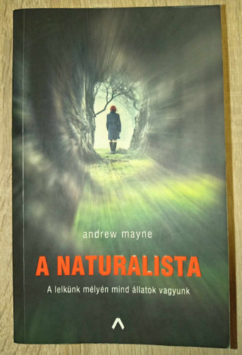 Szieberth Ádám Andrew Mayne (ford.) - A naturalista (Lelkünk mélyén mind állatok vagyunk)