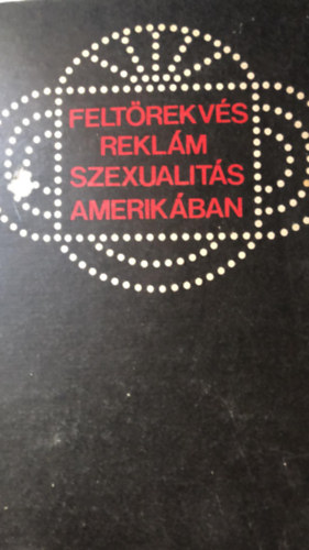 V. Packard - Feltrekvs, reklm, szexualits Amerikban