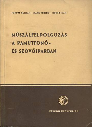 Fontos Klmn; Mrk Ferenc; Rder Ivn - Mszlfeldolgozs a pamutfon- s szviparban