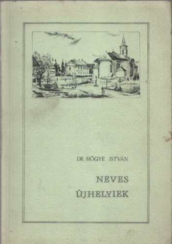 dr. Hőgye István - Neves újhelyiek (életrajzi lexikon)- Zempléni füzetek 4.