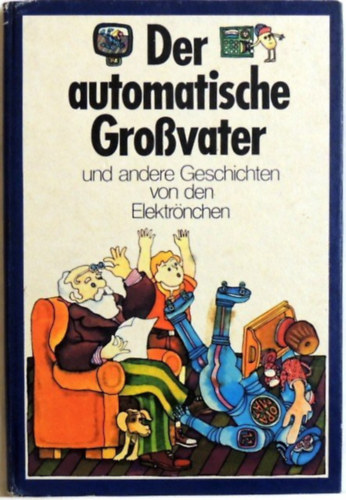 Der automatische Großvater und andere Geschichten von den Elektrönchen